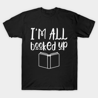 I'm all booked up - funny books lover gift T-Shirt